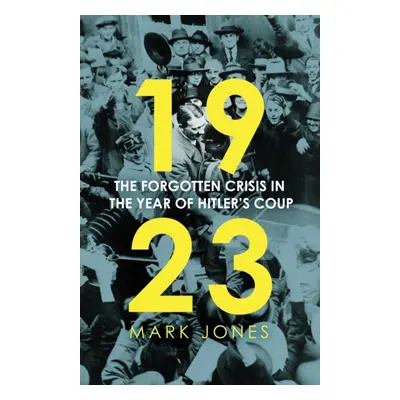 "1923" - "The Forgotten Crisis in the Year of Hitler's Coup" ("Jones Mark")(Pevná vazba)