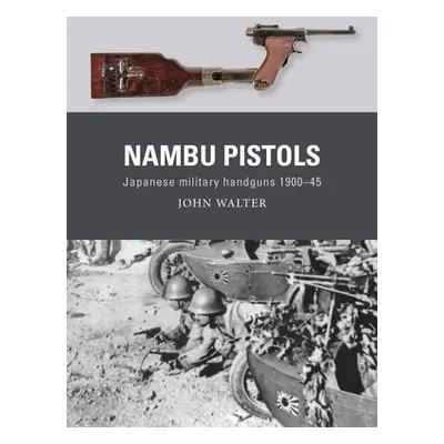 "Nambu Pistols: Japanese Military Handguns 1900-45" - "" ("Walter John")(Paperback)