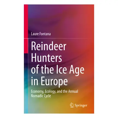 "Reindeer Hunters of the Ice Age in Europe: Economy, Ecology, and the Annual Nomadic Cycle" - ""