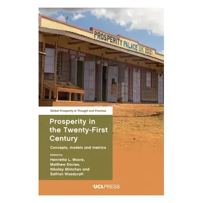 "Prosperity in the Twenty-First Century: Concepts, Models and Metrics" - "" ("Moore Henrietta L.