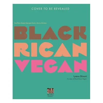 "Black Rican Vegan: Fire Plant-Based Recipes from a Bronx Kitchen" - "" ("Blount Lyana")(Paperba