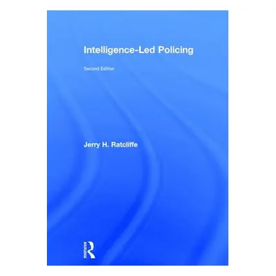 "Intelligence-Led Policing" - "" ("Ratcliffe Jerry H.")(Pevná vazba)