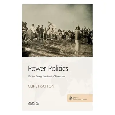 "Power Politics: Carbon Energy in Historical Perspective" - "" ("Stratton Clif")(Paperback)