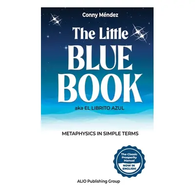 "The Little Blue Book aka El Librito Azul: Metaphysics in Simple Terms" - "" ("Alio Publishing G