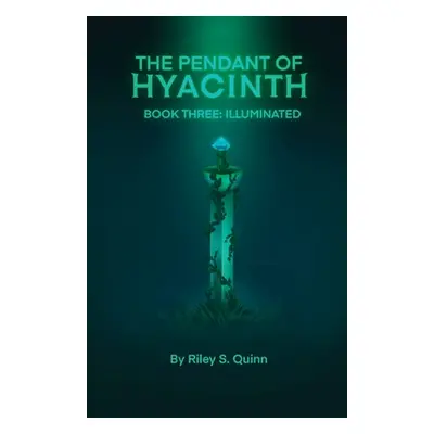 "The Pendant of Hyacinth: Illuminated" - "" ("Quinn Riley S.")(Paperback)