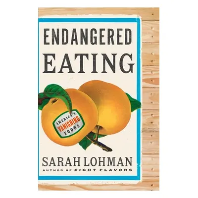 "Endangered Eating: America's Vanishing Foods" - "" ("Lohman Sarah")(Pevná vazba)