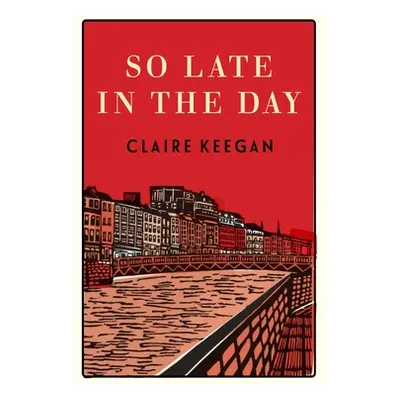 "So Late in the Day: Stories of Women and Men" - "" ("Keegan Claire")(Pevná vazba)