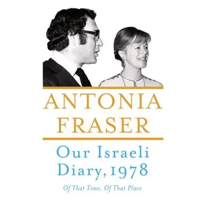 "Our Israeli Diary: Of That Time, of That Place" - "" ("Fraser Antonia")(Pevná vazba)