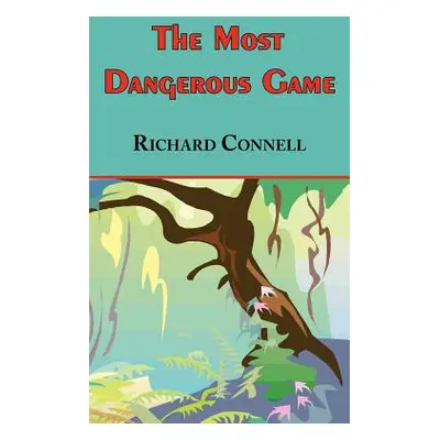 "The Most Dangerous Game - Richard Connell's Original Masterpiece" - "" ("Connell Richard")(Pape