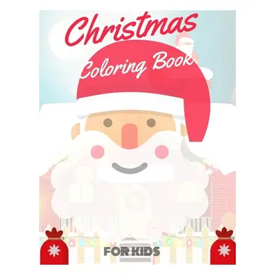 "Christmas Coloring Book for Kids: coloring book for boys, girls, and kids of 2 to 8 years old" 