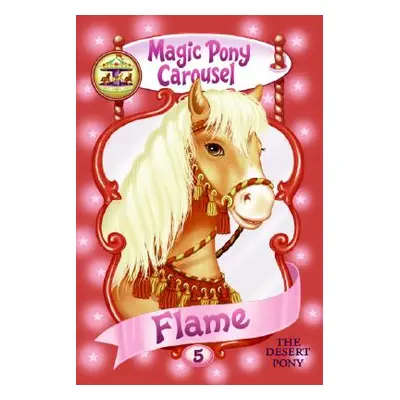 "Magic Pony Carousel #5: Flame the Desert Pony" - "" ("Shire Poppy")(Paperback)