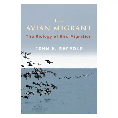 "The Avian Migrant: The Biology of Bird Migration" - "" ("Rappole John")(Pevná vazba)