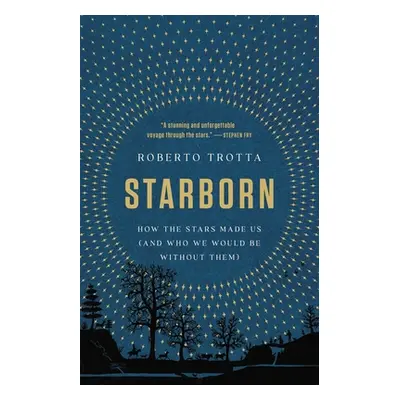 "Starborn: How the Stars Made Us (and Who We Would Be Without Them)" - "" ("Trotta Roberto")(Pev