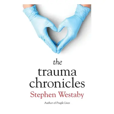 "The Trauma Chronicles" - "" ("Westaby Stephen")(Paperback)