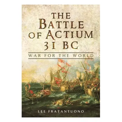 "The Battle of Actium 31 BC: War for the World" - "" ("Fratantuono Lee")(Paperback)