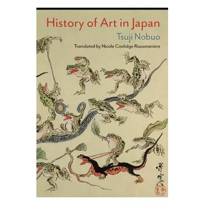 "History of Art in Japan" - "" ("Rousmaniere Nicole Coolidge")(Paperback)