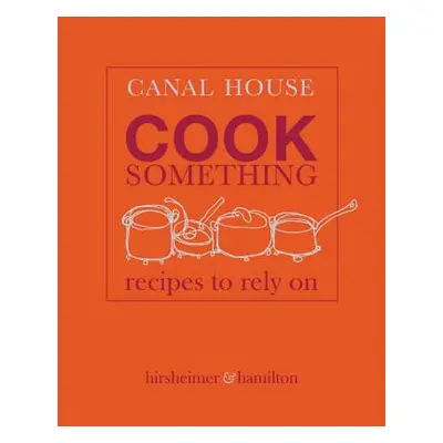 "Canal House: Cook Something: Recipes to Rely on" - "" ("Hamilton Melissa")(Pevná vazba)