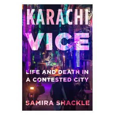 "Karachi Vice: Life and Death in a Divided City" - "" ("Shackle Samira")(Pevná vazba)