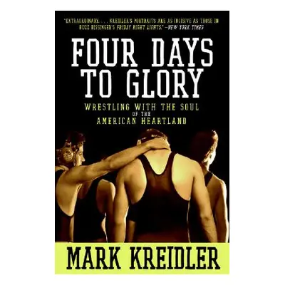 "Four Days to Glory: Wrestling with the Soul of the American Heartland" - "" ("Kreidler Mark")(P