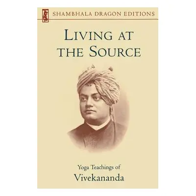 "Living at the Source: Yoga Teachings of Vivekananda" - "" ("Vivekananda Foundation")(Paperback)