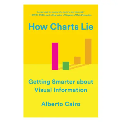 "How Charts Lie: Getting Smarter about Visual Information" - "" ("Cairo Alberto")(Paperback)