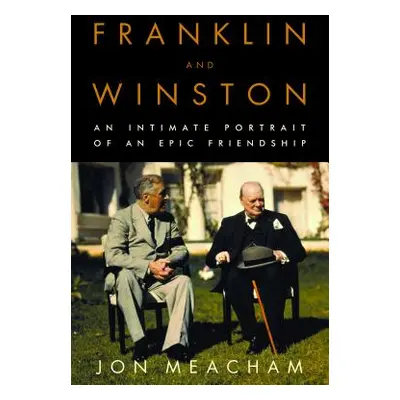 "Franklin and Winston: An Intimate Portrait of an Epic Friendship" - "" ("Meacham Jon")(Pevná va