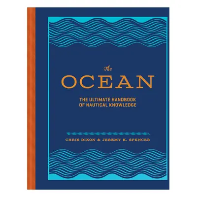 "The Ocean: The Ultimate Handbook of Nautical Knowledge" - "" ("Dixon Chris")(Pevná vazba)