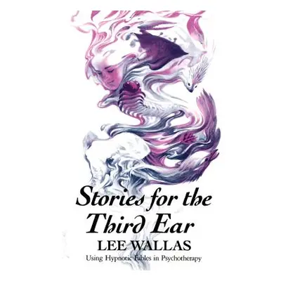 "Stories for the Third Ear: Using Hypnotic Fables in Psychotherapy" - "" ("Wallas Lee")(Paperbac