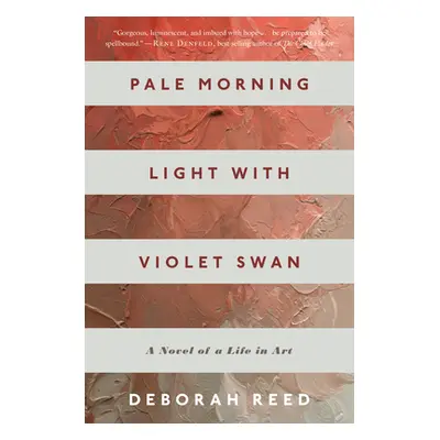 "Pale Morning Light with Violet Swan: A Novel of a Life in Art" - "" ("Reed Deborah")(Paperback)