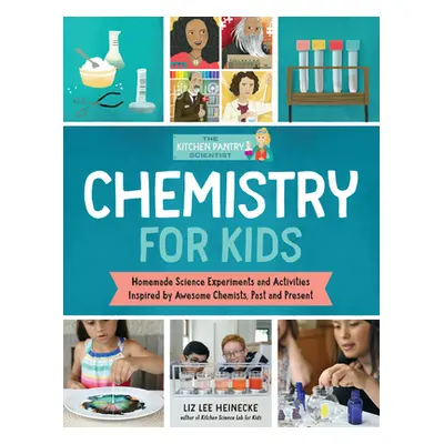 "The Kitchen Pantry Scientist Chemistry for Kids: Science Experiments and Activities Inspired by