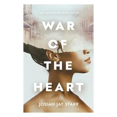 "War Of The Heart: An Achim Jeffers Novel" - "" ("Starr Josiah J.")(Paperback)