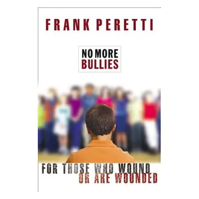 "No More Bullies: For Those Who Wound or Are Wounded" - "" ("Peretti Frank E.")(Paperback)