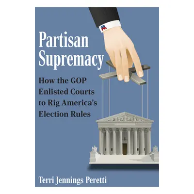 "Partisan Supremacy: How the GOP Enlisted Courts to Rig America's Election Rules" - "" ("Peretti