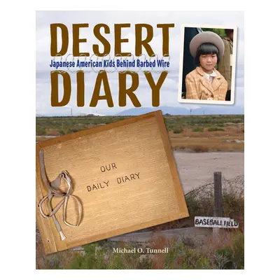 "Desert Diary: Japanese American Kids Behind Barbed Wire" - "" ("Tunnell Michael O.")(Pevná vazb