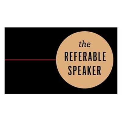 "The Referable Speaker: Your Guide to Building a Sustainable Speaking Career-No Fame Required" -