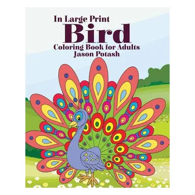 "Bird Coloring Book for Adults ( In Large Print)" - "" ("Potash Jason")(Paperback)