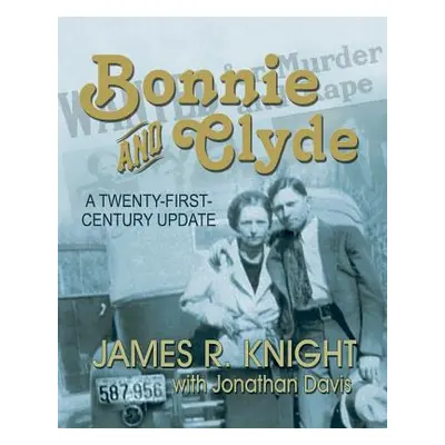 "Bonnie and Clyde: A Twenty-First-Century Update" - "" ("Knight James R.")(Paperback)