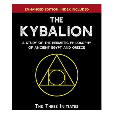 "The Kybalion: A Study of The Hermetic Philosophy of Ancient Egypt and Greece [Enhanced]" - "" (