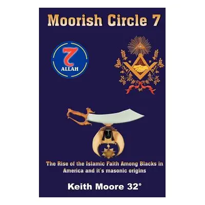 "Moorish Circle 7: The Rise of the Islamic Faith Among Blacks in America and it's masonic origin