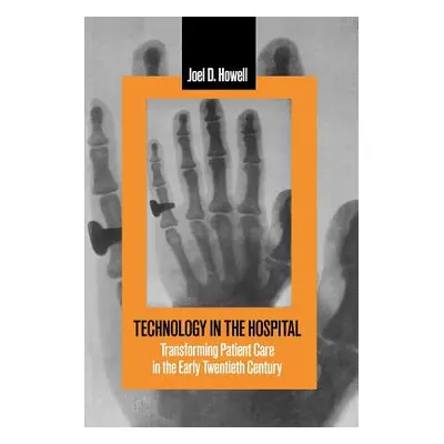 "Technology in the Hospital: Transforming Patient Care in the Early Twentieth Century" - "" ("Ho