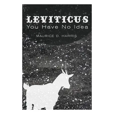 "Leviticus: You Have No Idea" - "" ("Harris Maurice D.")(Paperback)