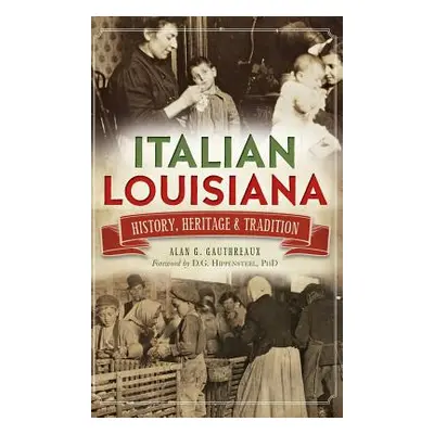 "Italian Louisiana: History, Heritage & Tradition" - "" ("Gauthreaux Alan G.")(Pevná vazba)