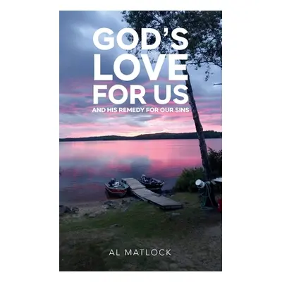 "God's Love for Us and His Remedy for Our Sins" - "" ("Matlock Al")(Paperback)