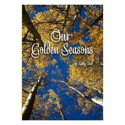 "Our Golden Seasons" - "" ("Bird Kathy")(Paperback)