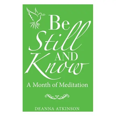 "Be Still and Know: A Month of Meditation" - "" ("Atkinson Deanna")(Paperback)