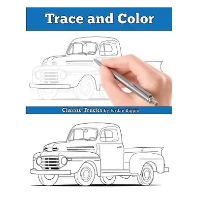 "Trace and Color: Classic Trucks: Adult Activity Book" - "" ("Biggio Jordan")(Paperback)