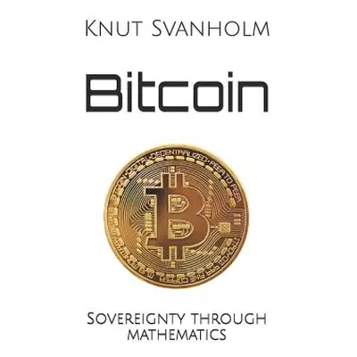 "Bitcoin: Sovereignty through mathematics" - "" ("Rosenbaum Kalle")(Paperback)