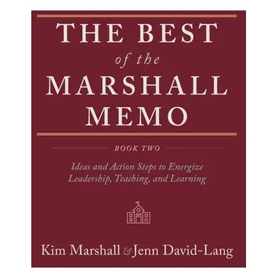 "The Best of the Marshall Memo: Book Two: Ideas and Action Steps to Energize Leadership, Teachin