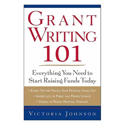 "Grant Writing 101: Everything You Need to Start Raising Funds Today" - "" ("Johnson Victoria")(