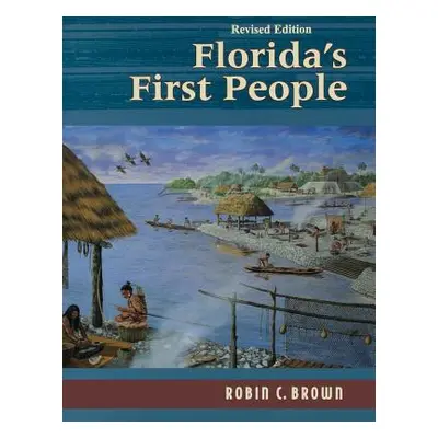 "Florida's First People: 12,000 Years of Human History" - "" ("Brown Robin C.")(Paperback)